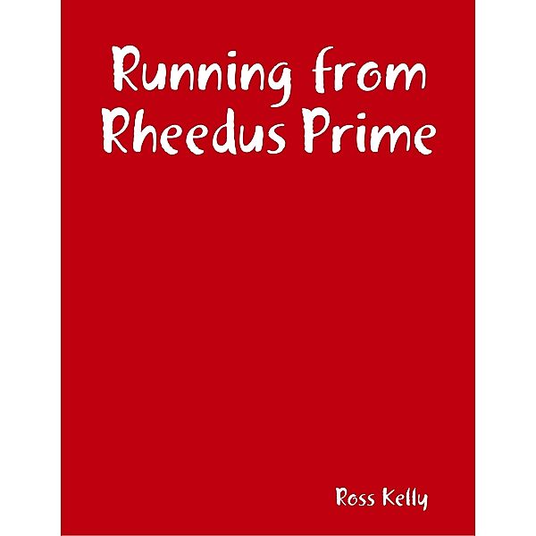 Running from Rheedus Prime, Ross Kelly