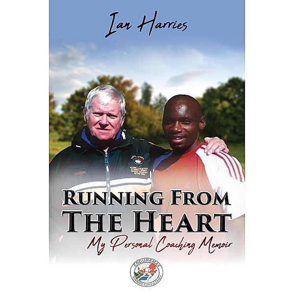 Running From The Heart - My Personal Coaching Memoir, Ian Harries