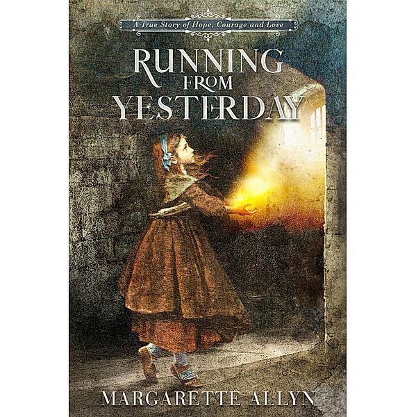 Running from Yesterday: A True Story of Hope, Courage, and Love, Margarette Allyn