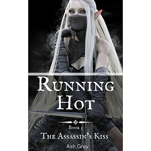 Running Hot (The  Assassin's Kiss, #3) / The  Assassin's Kiss, Ash Gray