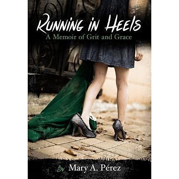 Running in Heels / Stellar Communications, Mary A. Pe´rez