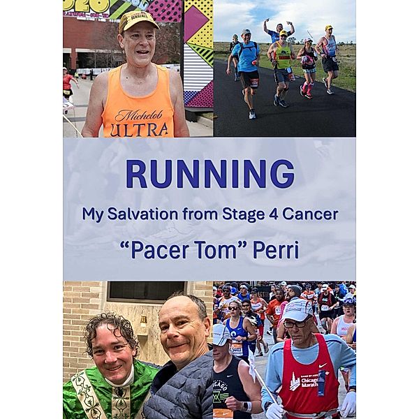 RUNNING: My Salvation from Stage 4 Cancer, "Pacer Tom" Perri