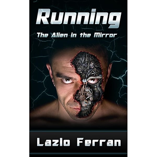 Running - The Alien in the Mirror (The War for Iron: Element of Civilization, #1) / The War for Iron: Element of Civilization, Lazlo Ferran