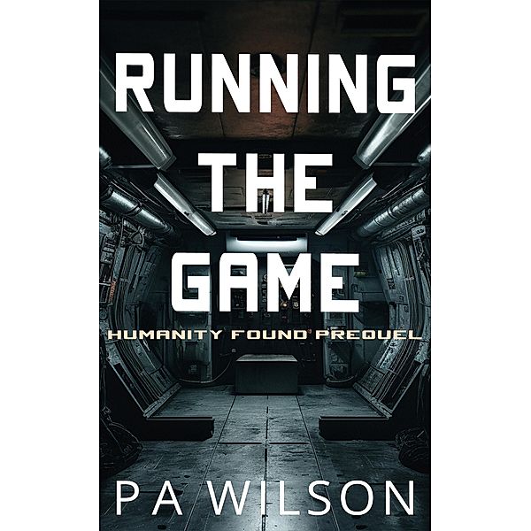 Running The Game (Humanity Found, #0) / Humanity Found, P A Wilson