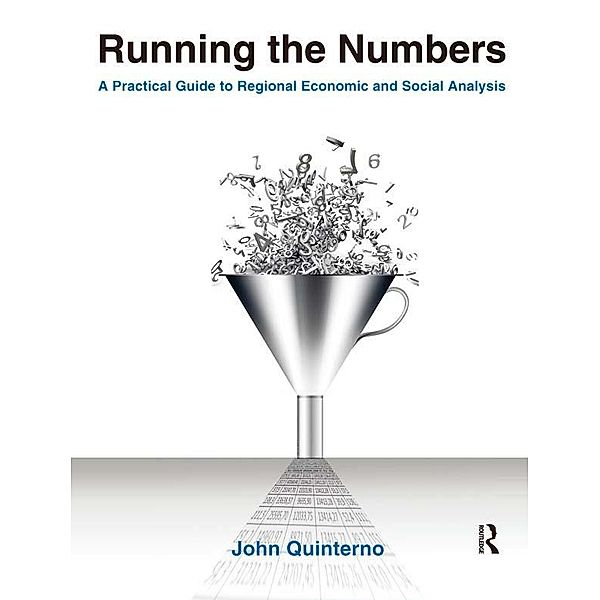 Running the Numbers: A Practical Guide to Regional Economic and Social Analysis: 2014, John Quinterno