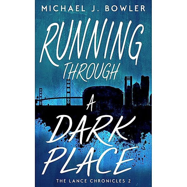 Running Through A Dark Place (The Lance Chronicles, #2) / The Lance Chronicles, Michael J. Bowler
