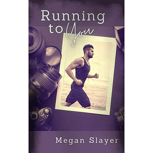 Running to You (Picture This, #4) / Picture This, Megan Slayer