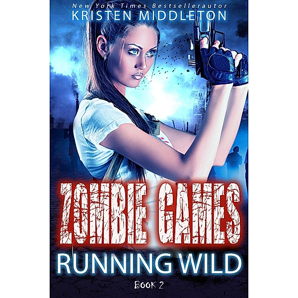 Running Wild (Book Two) / Zombie Games, Kristen Middleton