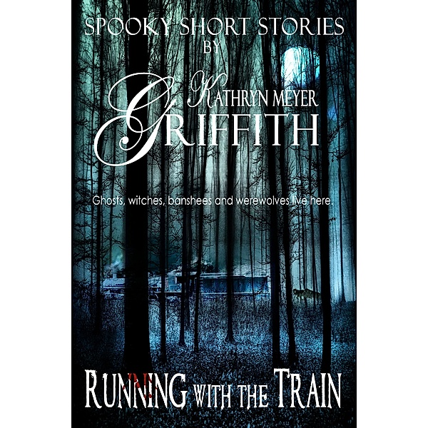 Running with the Train (Spooky Short Stories, #3) / Spooky Short Stories, Kathryn Meyer Griffith