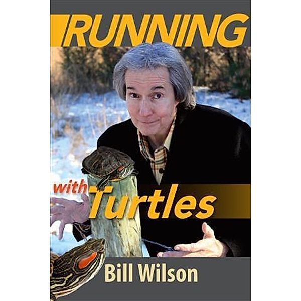 Running With Turtles, Bill Wilson