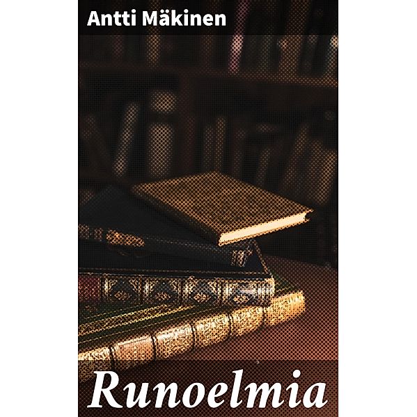 Runoelmia, Antti Mäkinen