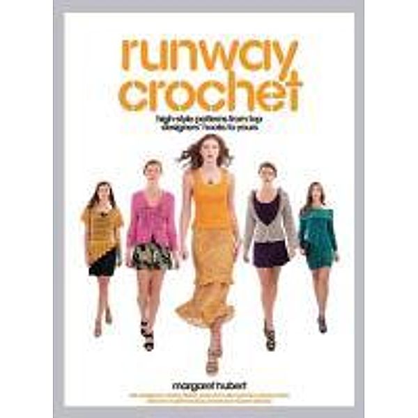 Runway Crochet: High-Style Patterns from Top Designers' Hooks to Yours, Margaret Hubert, Quayside