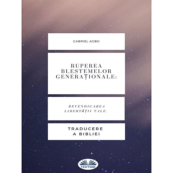 Ruperea Blestemelor Genera¿ionale: Revendicarea Liberta¿ii Tale., Gabriel Agbo