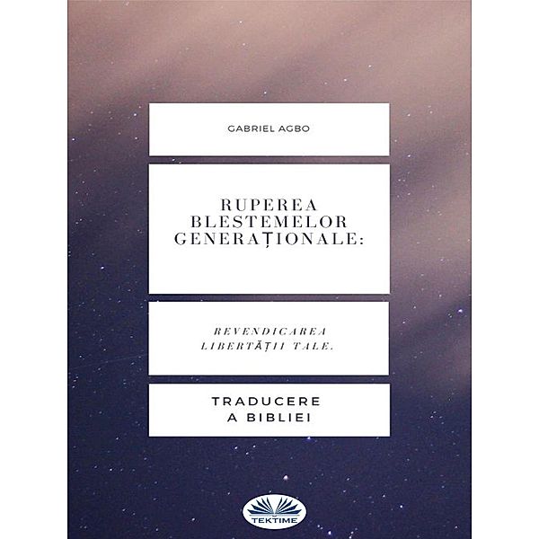 Ruperea Blestemelor Genera¿ionale: Revendicarea Liberta¿ii Tale., Gabriel Agbo