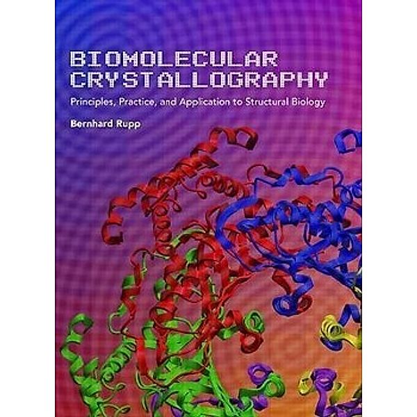 Rupp, B: Biomolecular Crystallography, Bernhard Rupp, Katherine Kantardjieff