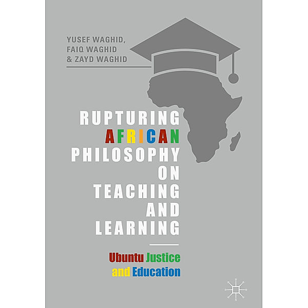 Rupturing African Philosophy on Teaching and Learning, Yusef Waghid, Faiq Waghid, Zayd Waghid