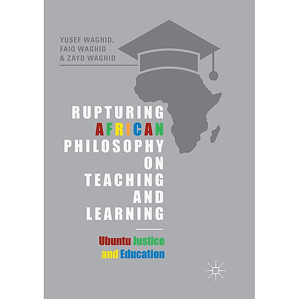 Rupturing African Philosophy on Teaching and Learning, Yusef Waghid, Faiq Waghid, Zayd Waghid