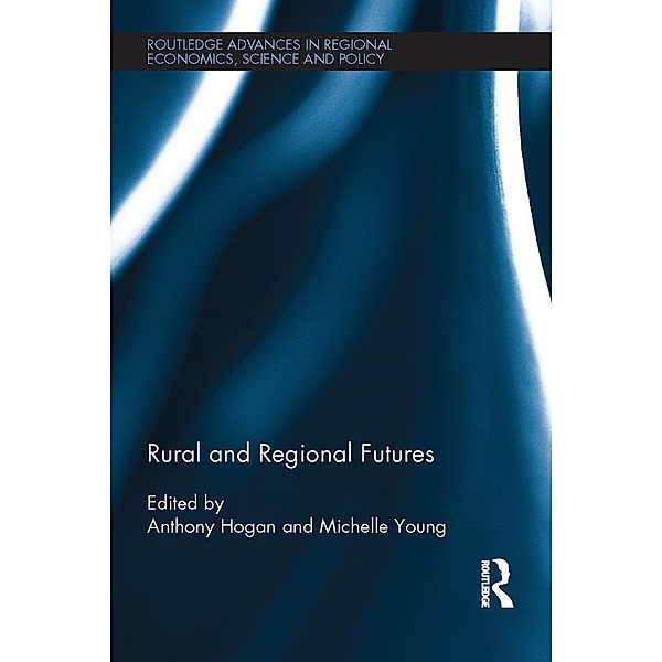 Rural and Regional Futures / Routledge Advances in Regional Economics, Science and Policy