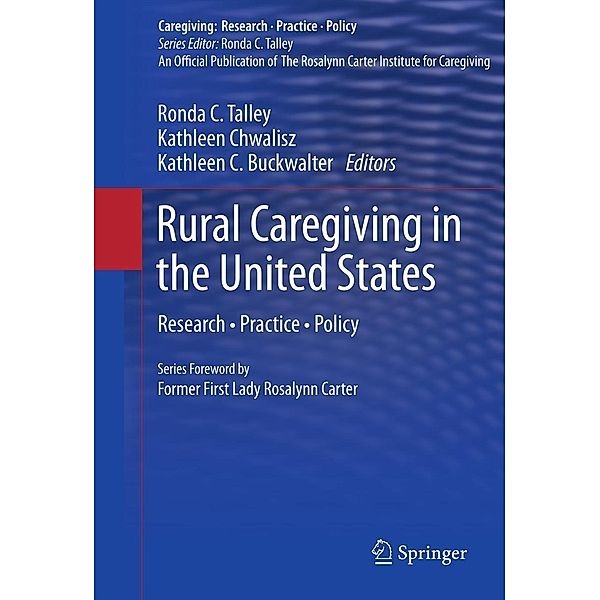 Rural Caregiving in the United States / Caregiving: Research . Practice . Policy, Kathleen Chwalisz