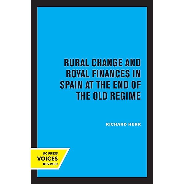 Rural Change and Royal Finances in Spain at the End of the Old Regime, Richard Herr