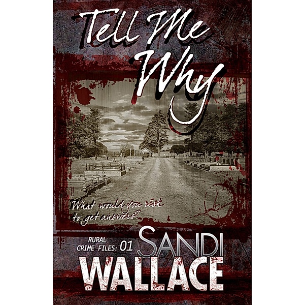 Rural Crime Files: 1 Tell Me Why, Sandi Wallace