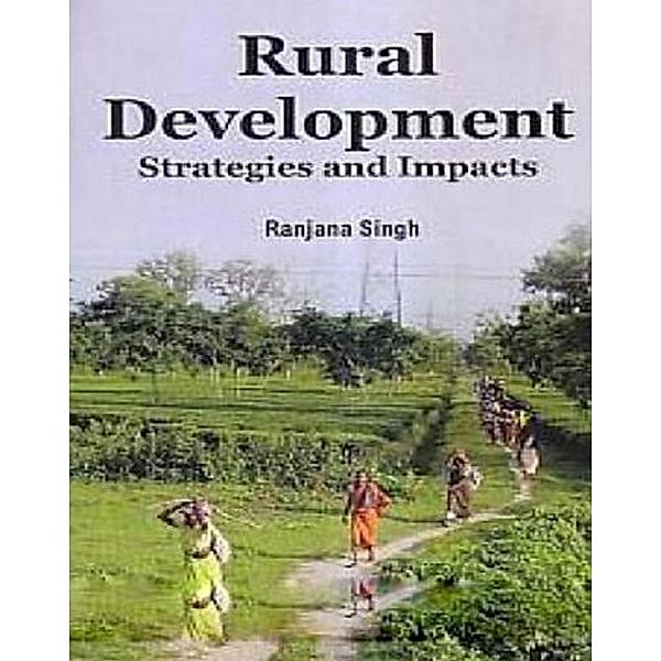 Rural Development Strategies And Impacts, Ranjana Singh
