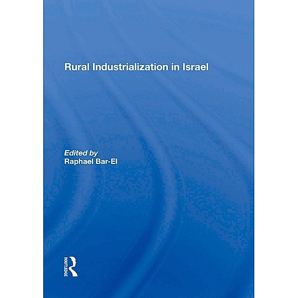 Rural Industrialization In Israel, Raphael Bar-El, Ariela Nesher, Mosche Schwartz, Rachel Finkel