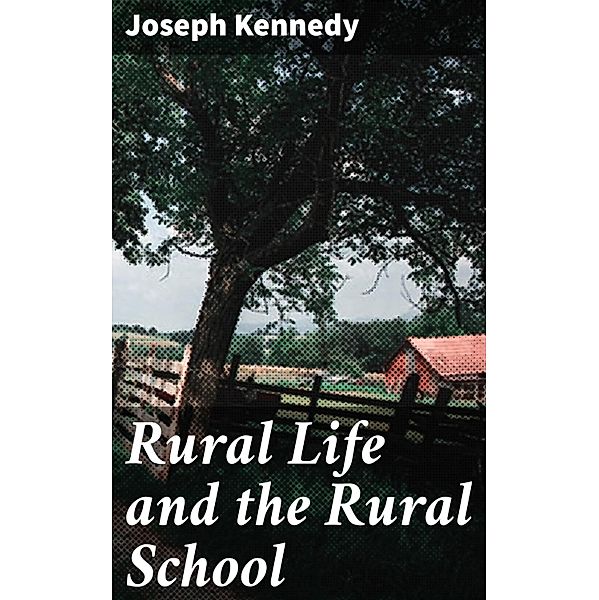 Rural Life and the Rural School, Joseph Kennedy