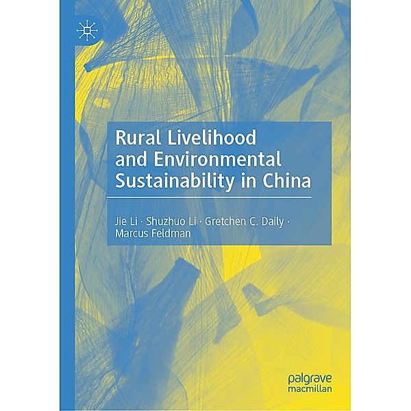 Rural Livelihood and Environmental Sustainability in China / Progress in Mathematics, Jie Li, Shuzhuo Li, Gretchen C. Daily, Marcus Feldman