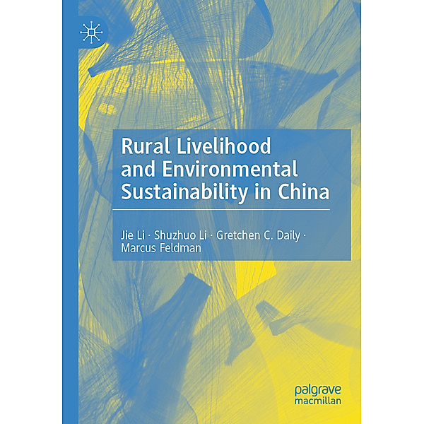 Rural Livelihood and Environmental Sustainability in China, Jie Li, Shuzhuo Li, Gretchen C. Daily, Marcus Feldman