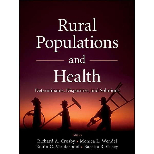 Rural Populations and Health, Richard Crosby, Monica L. Wendel, Robin C. Vanderpool, Baretta R. Casey