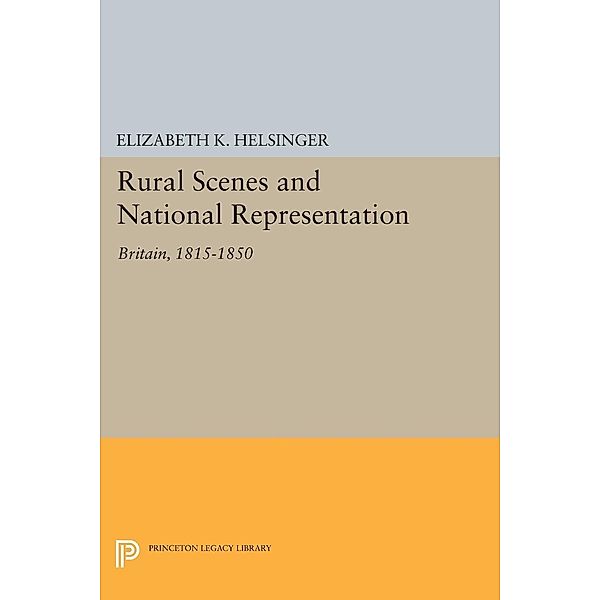 Rural Scenes and National Representation / Princeton Legacy Library Bd.343, Elizabeth K. Helsinger