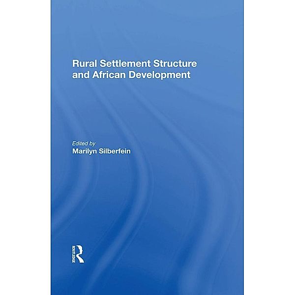 Rural Settlement Structure And African Development, Marilyn Silberfein