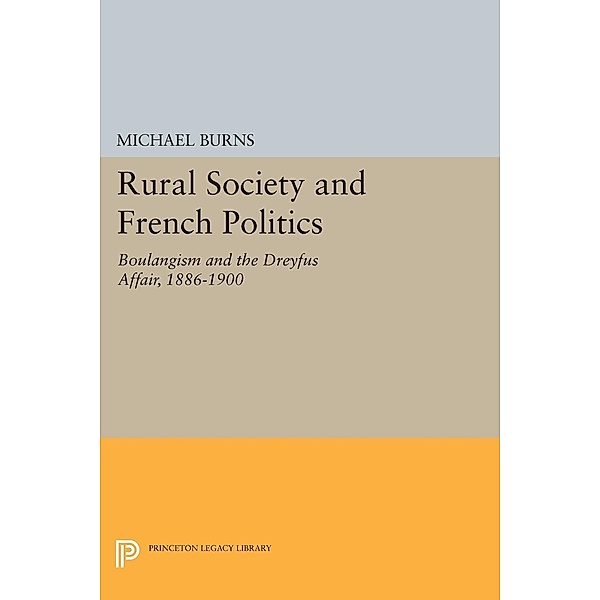 Rural Society and French Politics / Princeton Legacy Library Bd.518, Michael Burns