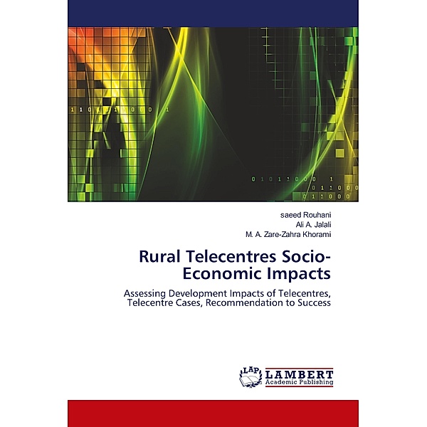 Rural Telecentres Socio-Economic Impacts, saeed Rouhani, Ali A. Jalali, M. A. Zare-Zahra Khorami