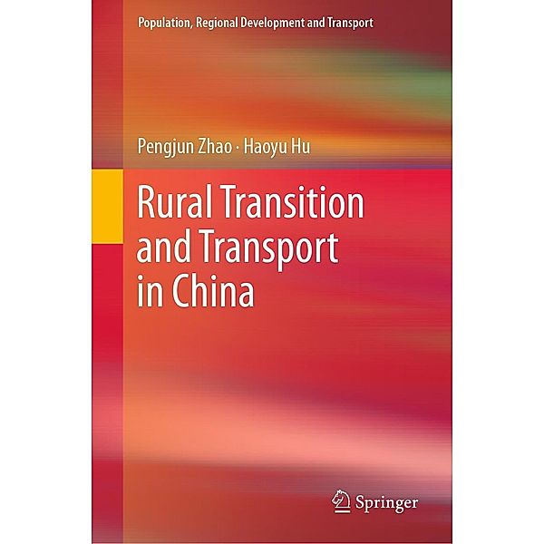 Rural Transition and Transport in China / Population, Regional Development and Transport, Pengjun Zhao, Haoyu Hu