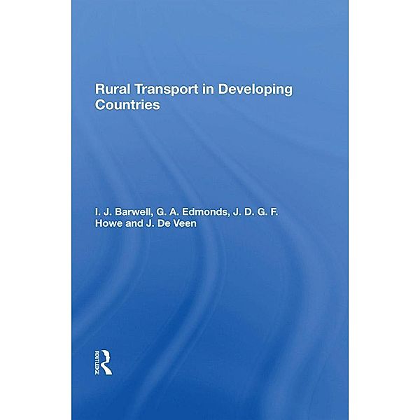 Rural Transport In Developing Countries, I. Barwell, G. A. Edmonds, J. D. G. F. Howe, J. De Veen