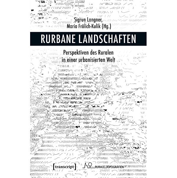 Rurbane Landschaften / Rurale Topografien Bd.7