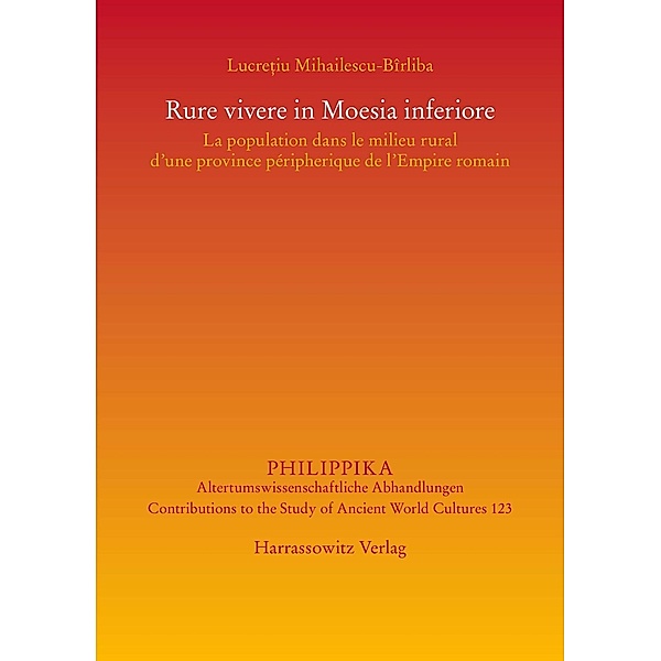 Rure vivere in Moesia inferiore / Philippika Bd.123, Lucretiu Mihailescu-BÎrliba