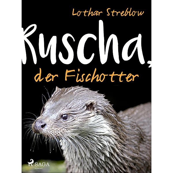 Ruscha, der Fischotter / Tiere in ihrem Lebensraum Bd.3, Lothar Streblow