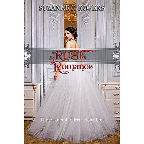Ruse & Romance (The Beaucroft Girls, #1) / The Beaucroft Girls, Suzanne G. Rogers