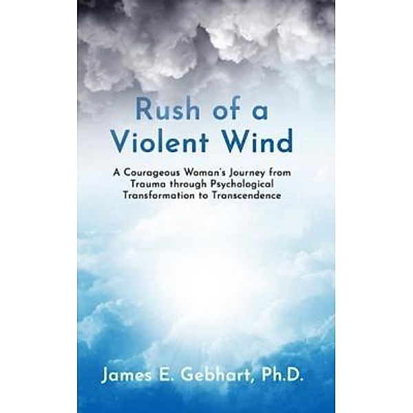 Rush of a Violent Wind, Ph. D James E. Gebhart