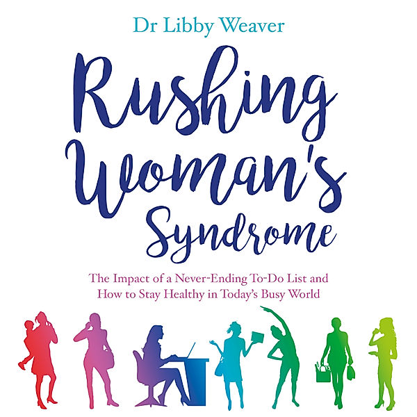 Rushing Woman's Syndrome, Libby Dr. Weaver