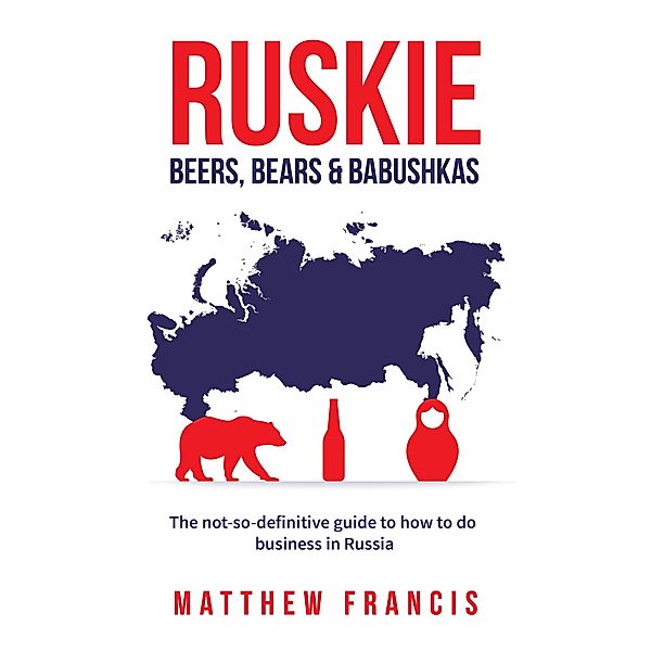 Ruskie: Beers, Bears & Babushkas, Matthew Francis