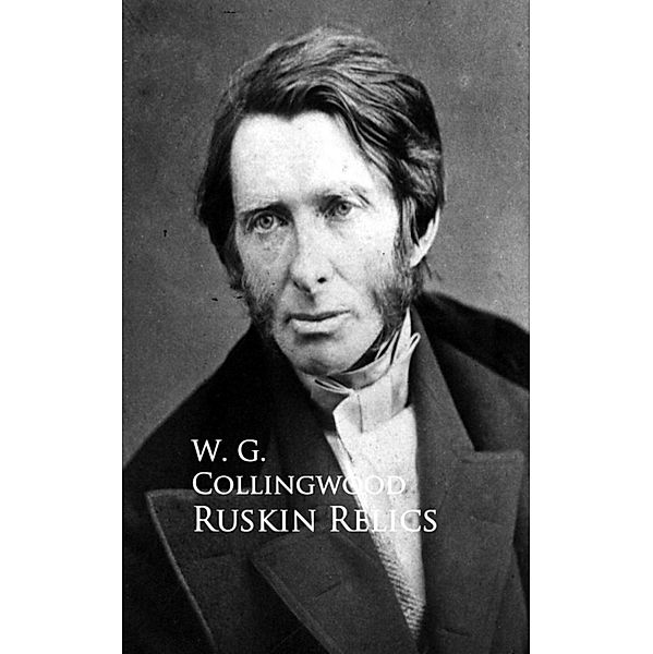 Ruskin Relics, W. G. Collingwood