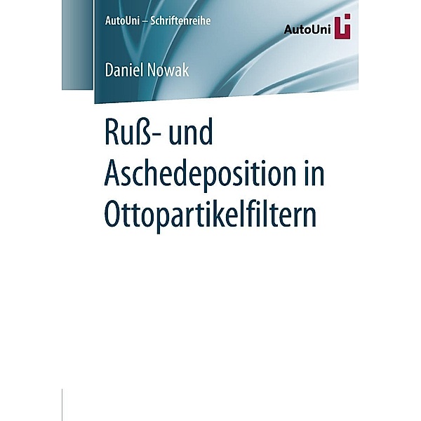 Ruß- und Aschedeposition in Ottopartikelfiltern / AutoUni - Schriftenreihe Bd.115, Daniel Nowak