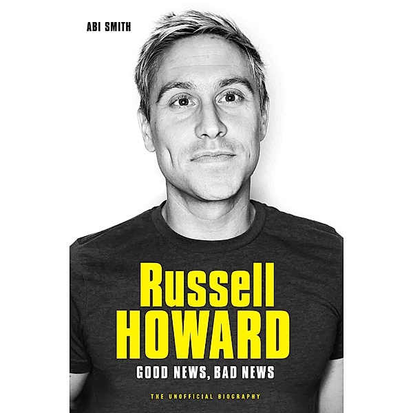 Russell Howard: The Good News, Bad News - The Biography, Abi Smith