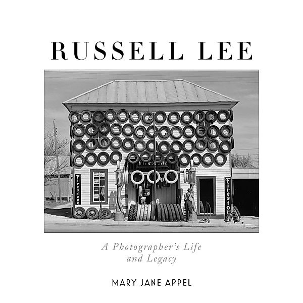 Russell Lee: A Photographer's Life and Legacy, Mary Jane Appel