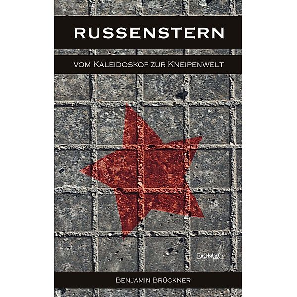 Russenstern. Vom Kaleidoskop zur Kneipenwelt, Benjamin Brückner