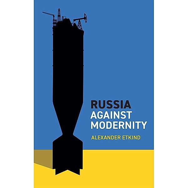 Russia Against Modernity, Alexander Etkind